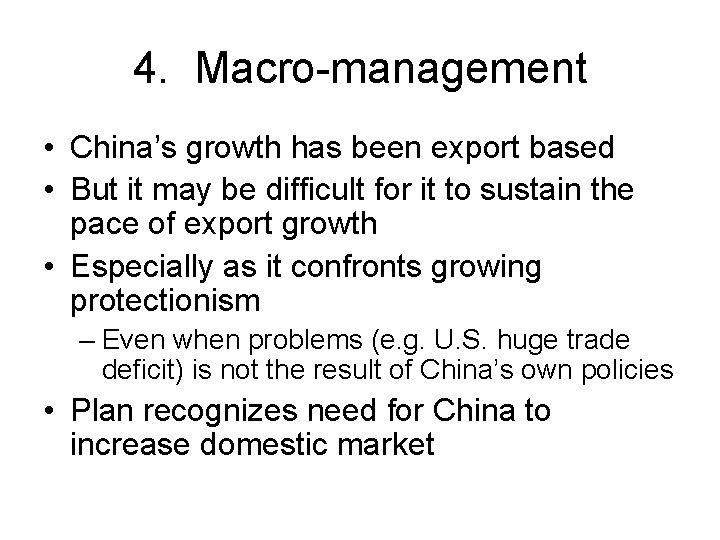 4. Macro-management • China’s growth has been export based • But it may be