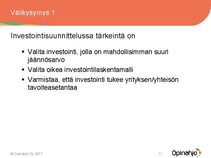 Välikysymys 1 Investointisuunnittelussa tärkeintä on § Valita investointi, jolla on mahdollisimman suuri jäännösarvo §