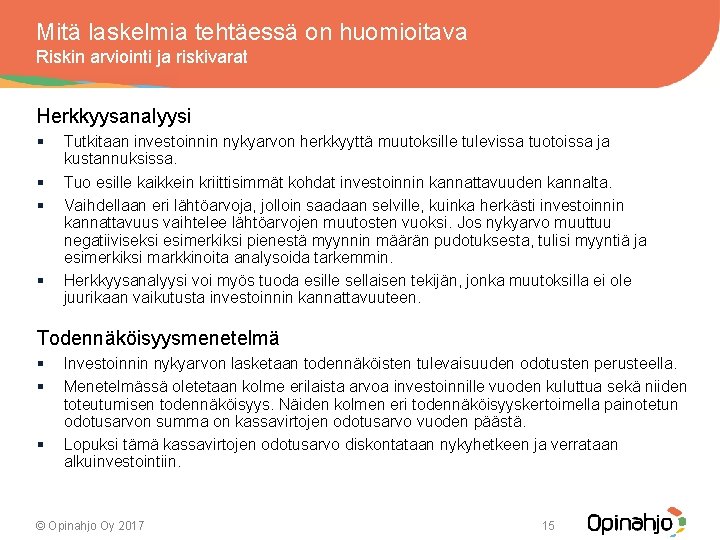 Mitä laskelmia tehtäessä on huomioitava Riskin arviointi ja riskivarat Herkkyysanalyysi § § Tutkitaan investoinnin