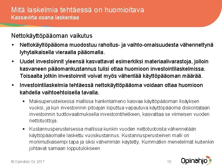 Mitä laskelmia tehtäessä on huomioitava Kassavirta osana laskentaa Nettokäyttöpääoman vaikutus § Nettokäyttöpääoma muodostuu rahoitus