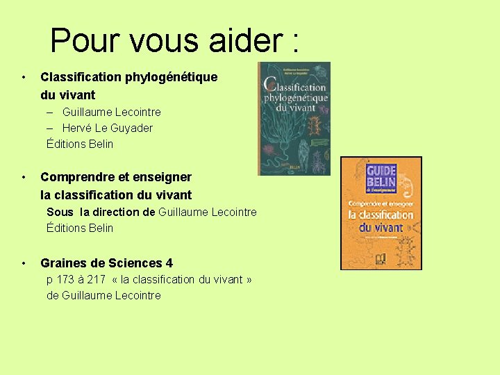 Pour vous aider : • Classification phylogénétique du vivant – Guillaume Lecointre – Hervé