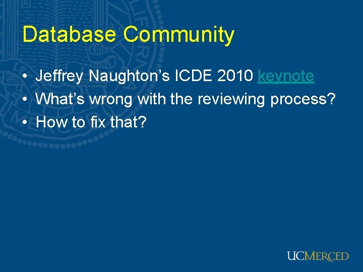 Database Community • Jeffrey Naughton’s ICDE 2010 keynote • What’s wrong with the reviewing