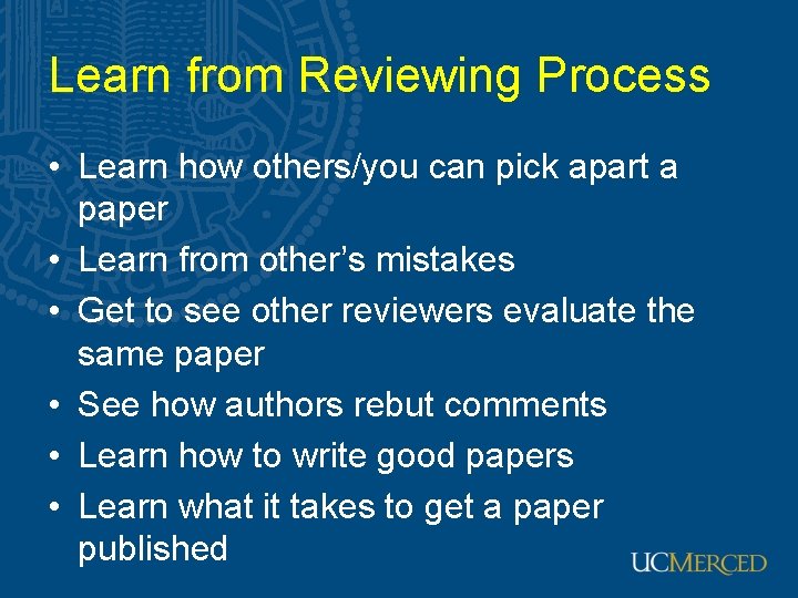 Learn from Reviewing Process • Learn how others/you can pick apart a paper •