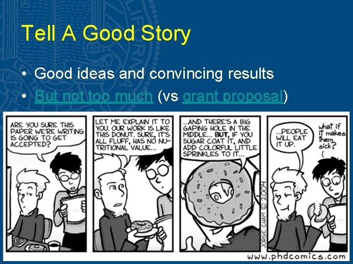 Tell A Good Story • Good ideas and convincing results • But not too