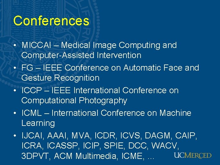 Conferences • MICCAI – Medical Image Computing and Computer-Assisted Intervention • FG – IEEE