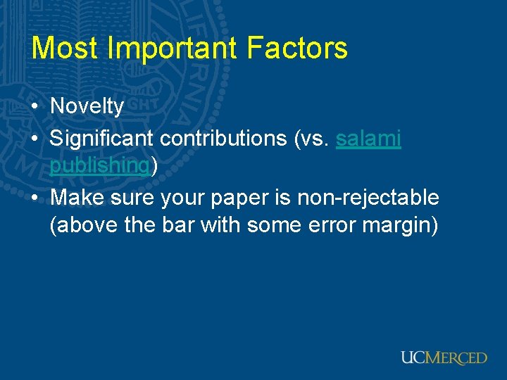 Most Important Factors • Novelty • Significant contributions (vs. salami publishing) • Make sure