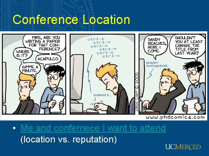 Conference Location • Me and confernece I want to attend (location vs. reputation) 