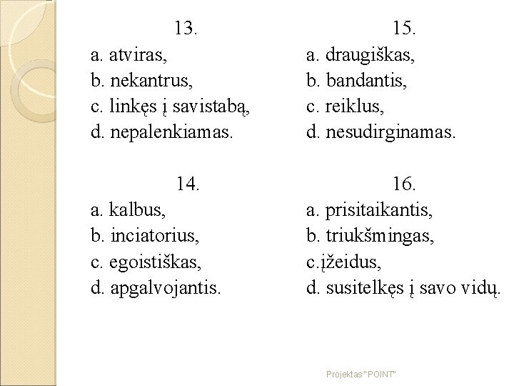 13. 15. a. atviras, a. draugiškas, b. nekantrus, b. bandantis, c. linkęs į savistabą,