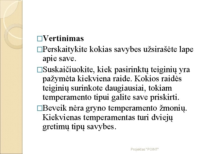 �Vertinimas �Perskaitykite kokias savybes užsirašėte lape apie save. �Suskaičiuokite, kiek pasirinktų teiginių yra pažymėta