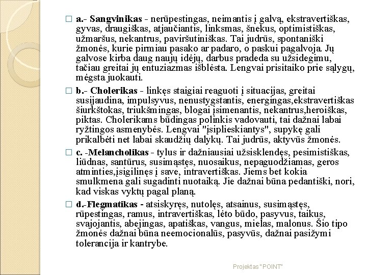 a. - Sangvinikas - nerūpestingas, neimantis į galvą, ekstravertiškas, gyvas, draugiškas, atjaučiantis, linksmas, šnekus,