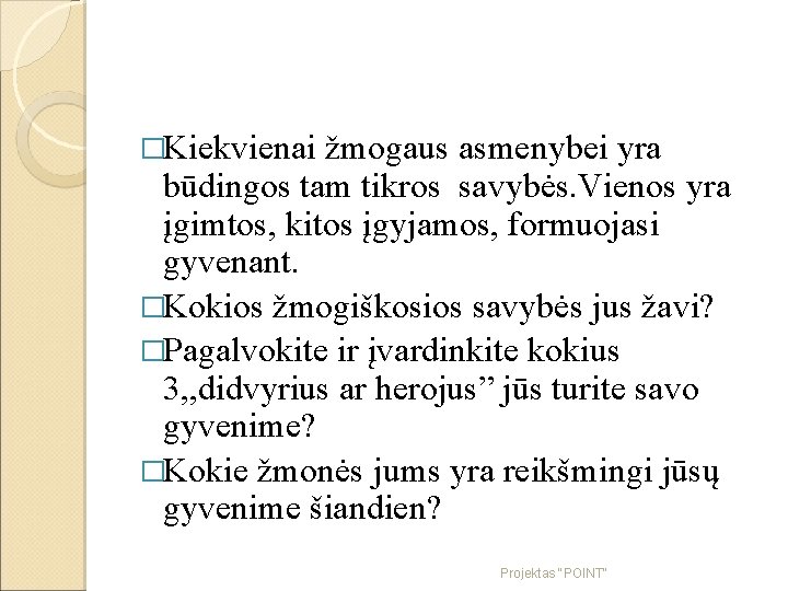 �Kiekvienai žmogaus asmenybei yra būdingos tam tikros savybės. Vienos yra įgimtos, kitos įgyjamos, formuojasi