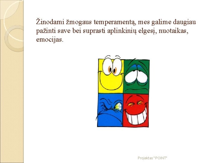 Žinodami žmogaus temperamentą, mes galime daugiau pažinti save bei suprasti aplinkinių elgesį, nuotaikas, emocijas.