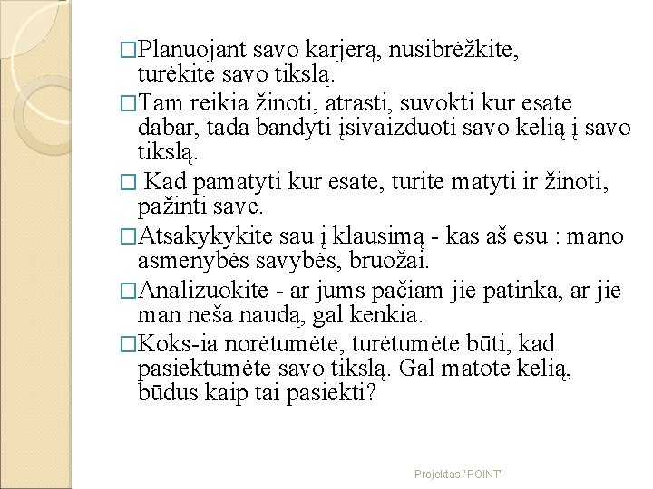 �Planuojant savo karjerą, nusibrėžkite, turėkite savo tikslą. �Tam reikia žinoti, atrasti, suvokti kur esate