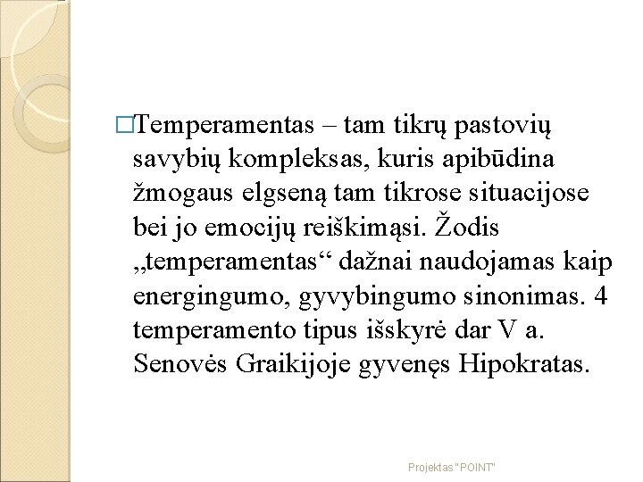 �Temperamentas – tam tikrų pastovių savybių kompleksas, kuris apibūdina žmogaus elgseną tam tikrose situacijose