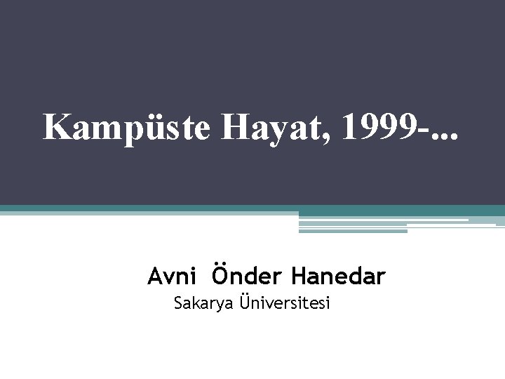 Kampüste Hayat, 1999 -. . . Avni Önder Hanedar Sakarya Üniversitesi 