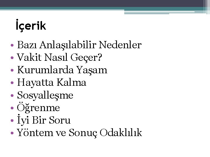 İçerik • Bazı Anlaşılabilir Nedenler • Vakit Nasıl Geçer? • Kurumlarda Yaşam • Hayatta