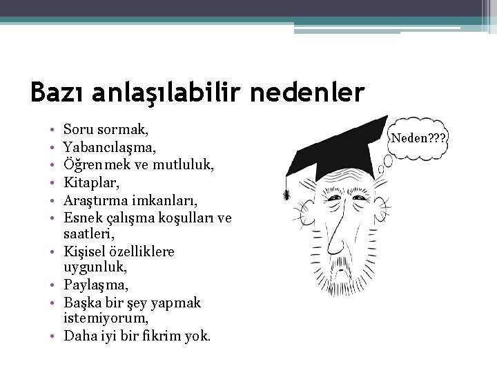 Bazı anlaşılabilir nedenler • • • Soru sormak, Yabancılaşma, Öğrenmek ve mutluluk, Kitaplar, Araştırma