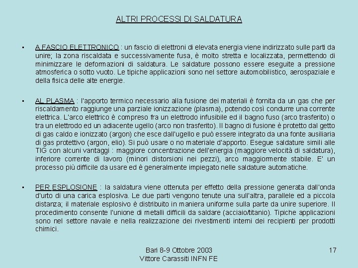 ALTRI PROCESSI DI SALDATURA • A FASCIO ELETTRONICO : un fascio di elettroni di