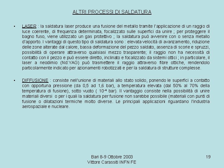 ALTRI PROCESSI DI SALDATURA • LASER : la saldatura laser produce una fusione del