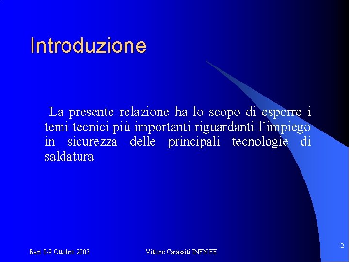 Introduzione La presente relazione ha lo scopo di esporre i temi tecnici più importanti