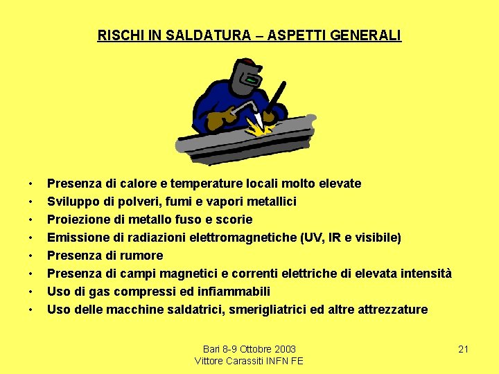 RISCHI IN SALDATURA – ASPETTI GENERALI • • Presenza di calore e temperature locali
