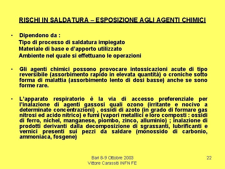 RISCHI IN SALDATURA – ESPOSIZIONE AGLI AGENTI CHIMICI • Dipendono da : Tipo di