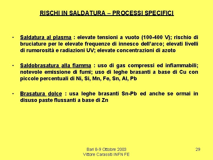 RISCHI IN SALDATURA – PROCESSI SPECIFICI • Saldatura al plasma : elevate tensioni a
