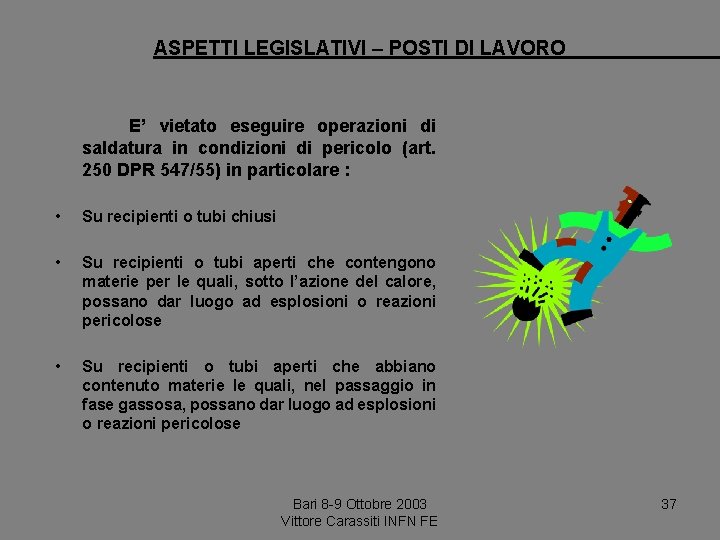 ASPETTI LEGISLATIVI – POSTI DI LAVORO E’ vietato eseguire operazioni di saldatura in condizioni