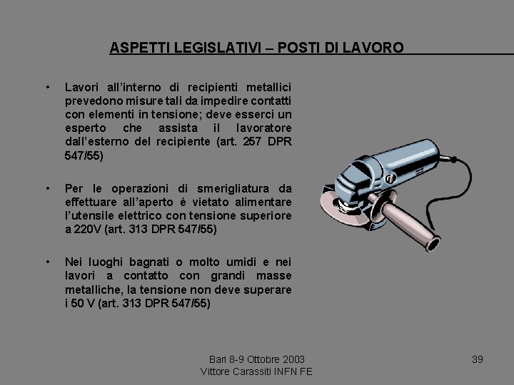 ASPETTI LEGISLATIVI – POSTI DI LAVORO • Lavori all’interno di recipienti metallici prevedono misure