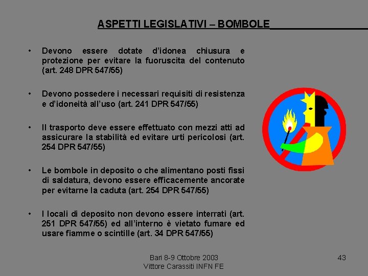 ASPETTI LEGISLATIVI – BOMBOLE • Devono essere dotate d’idonea chiusura e protezione per evitare