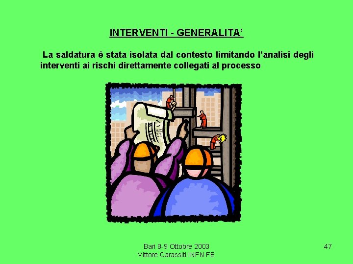 INTERVENTI - GENERALITA’ La saldatura è stata isolata dal contesto limitando l’analisi degli interventi