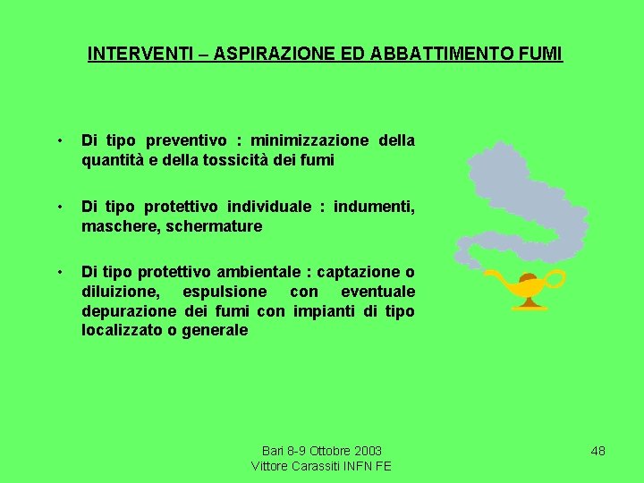 INTERVENTI – ASPIRAZIONE ED ABBATTIMENTO FUMI • Di tipo preventivo : minimizzazione della quantità