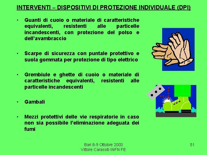 INTERVENTI – DISPOSITIVI DI PROTEZIONE INDIVIDUALE (DPI) • Guanti di cuoio o materiale di