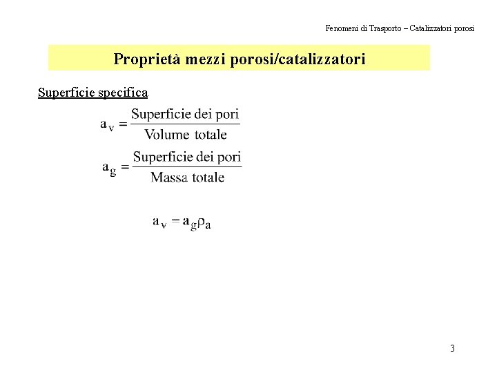 Fenomeni di Trasporto – Catalizzatori porosi Proprietà mezzi porosi/catalizzatori Superficie specifica 3 Fenomeni di Trasporto – Catalizzatori porosi Proprietà mezzi porosi/catalizzatori Superficie specifica 3