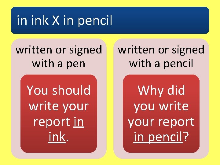 in ink X in pencil written or signed with a pencil You should write