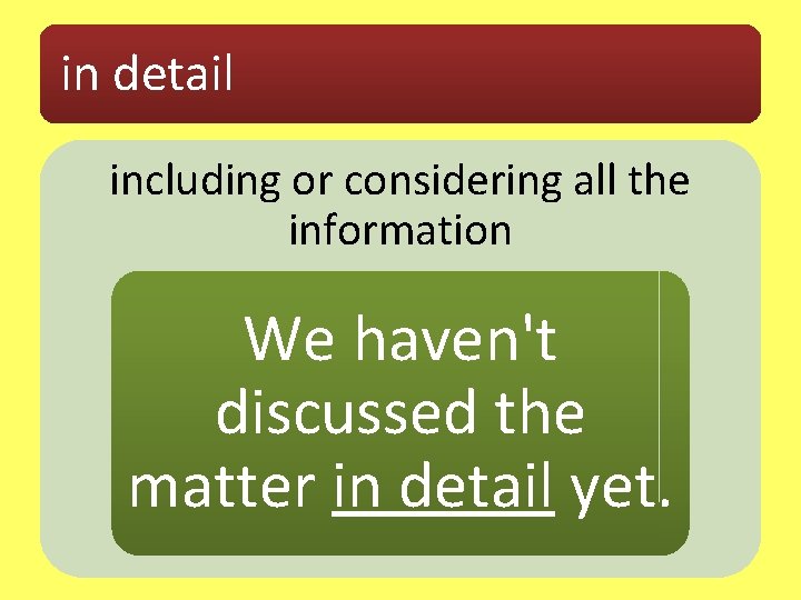 in detail including or considering all the information We haven't discussed the matter in