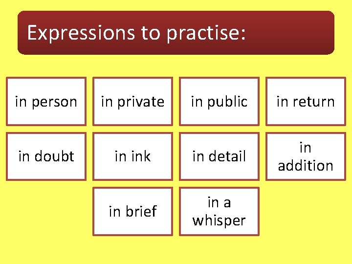 Expressions to practise: in person in doubt in private in public in return in