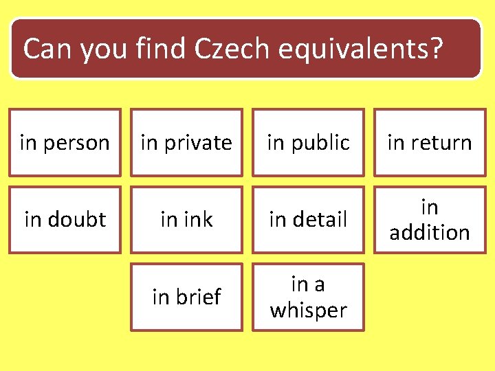 Can you find Czech equivalents? in person in doubt in private in public in