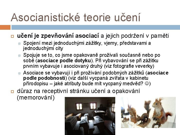 Asocianistické teorie učení je zpevňování asociací a jejich podržení v paměti Spojení mezi jednoduchými