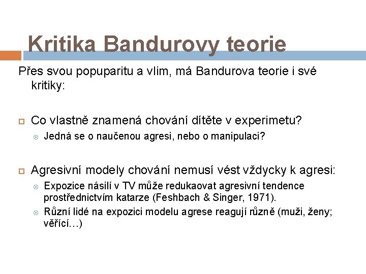 Kritika Bandurovy teorie Přes svou popuparitu a vlim, má Bandurova teorie i své kritiky: