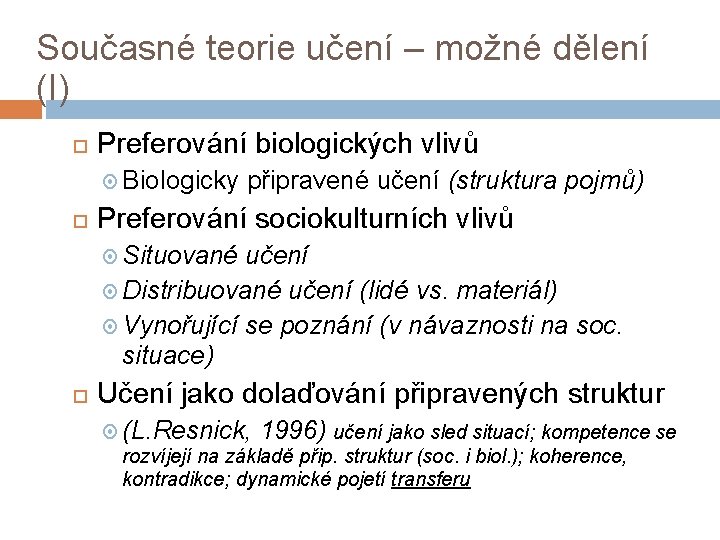 Současné teorie učení – možné dělení (I) Preferování biologických vlivů Biologicky připravené učení (struktura