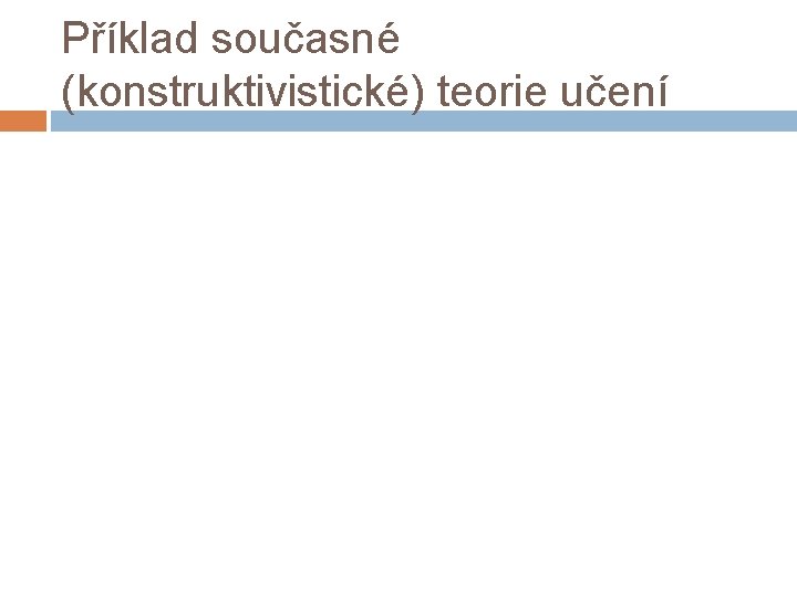 Příklad současné (konstruktivistické) teorie učení 