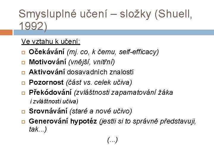 Smysluplné učení – složky (Shuell, 1992) Ve vztahu k učení: Očekávání (mj. co, k