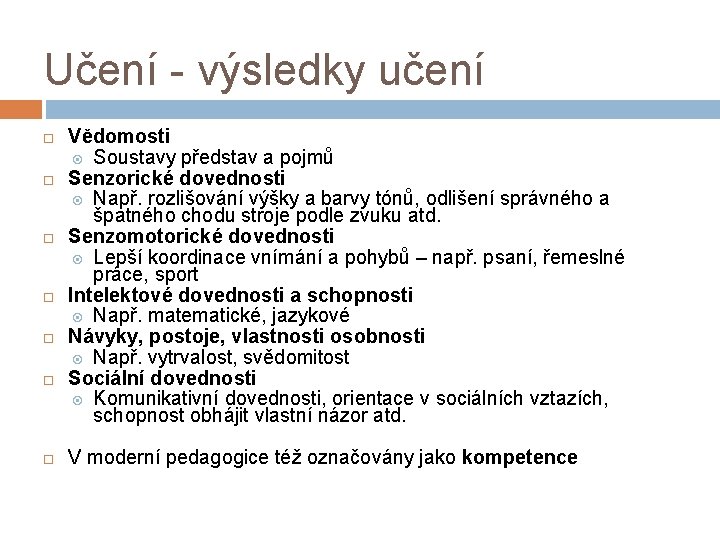 Učení - výsledky učení Vědomosti Soustavy představ a pojmů Senzorické dovednosti Např. rozlišování výšky