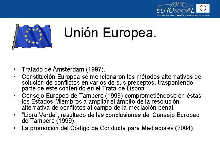 Unión Europea. • Tratado de Ámsterdam (1997). • Constitución Europea se mencionaron los métodos