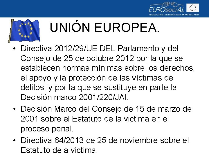 UNIÓN EUROPEA. • Directiva 2012/29/UE DEL Parlamento y del Consejo de 25 de octubre