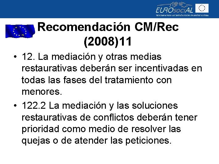 Recomendación CM/Rec (2008)11 • 12. La mediación y otras medias restaurativas deberán ser incentivadas