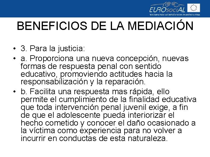 BENEFICIOS DE LA MEDIACIÓN • 3. Para la justicia: • a. Proporciona una nueva
