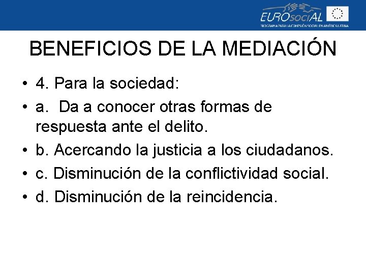 BENEFICIOS DE LA MEDIACIÓN • 4. Para la sociedad: • a. Da a conocer