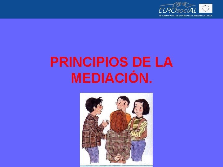 PRINCIPIOS DE LA MEDIACIÓN. 